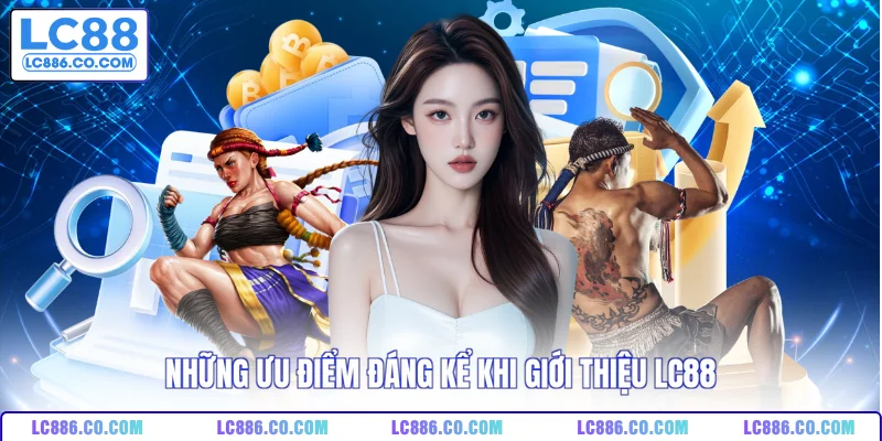 Những ưu điểm đáng kể khi giới thiệu LC88
