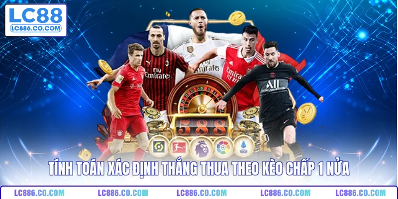 Tính toán xác định thắng thua theo kèo chấp 1 nửa